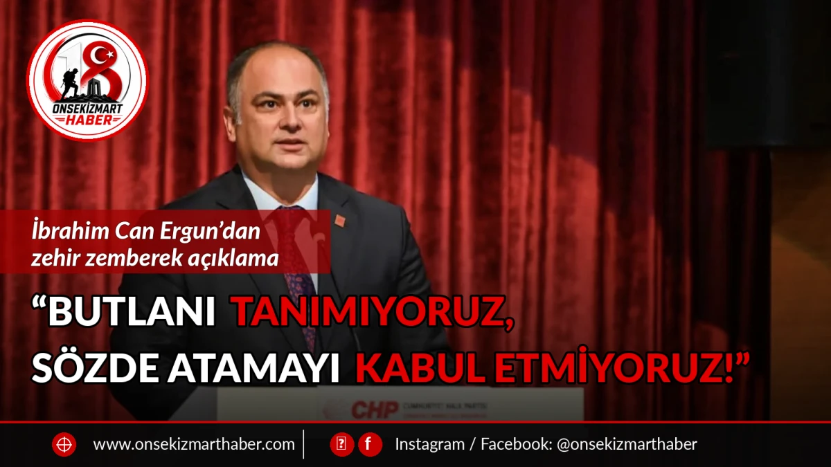 CHP&rsquo;li Ergun&rsquo;dan Zehir Zemberek &Ccedil;ıkış: &ldquo;Butlanı Tanımıyoruz, S&ouml;zde Atamayı Kabul Etmiyoruz!&rdquo;