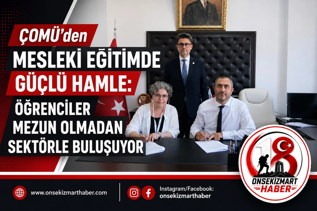 &Ccedil;OM&Uuml;&rsquo;den Mesleki Eğitimde G&uuml;&ccedil;l&uuml; Hamle: &Ouml;ğrenciler Mezun Olmadan Sekt&ouml;rle Buluşuyor