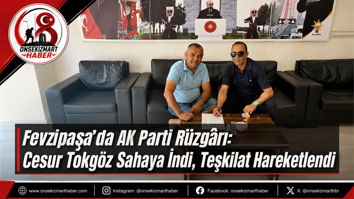Fevzipaşa&rsquo;da AK Parti R&uuml;zg&acirc;rı: Cesur Tokg&ouml;z Sahaya İndi, Teşkilat Hareketlendi
