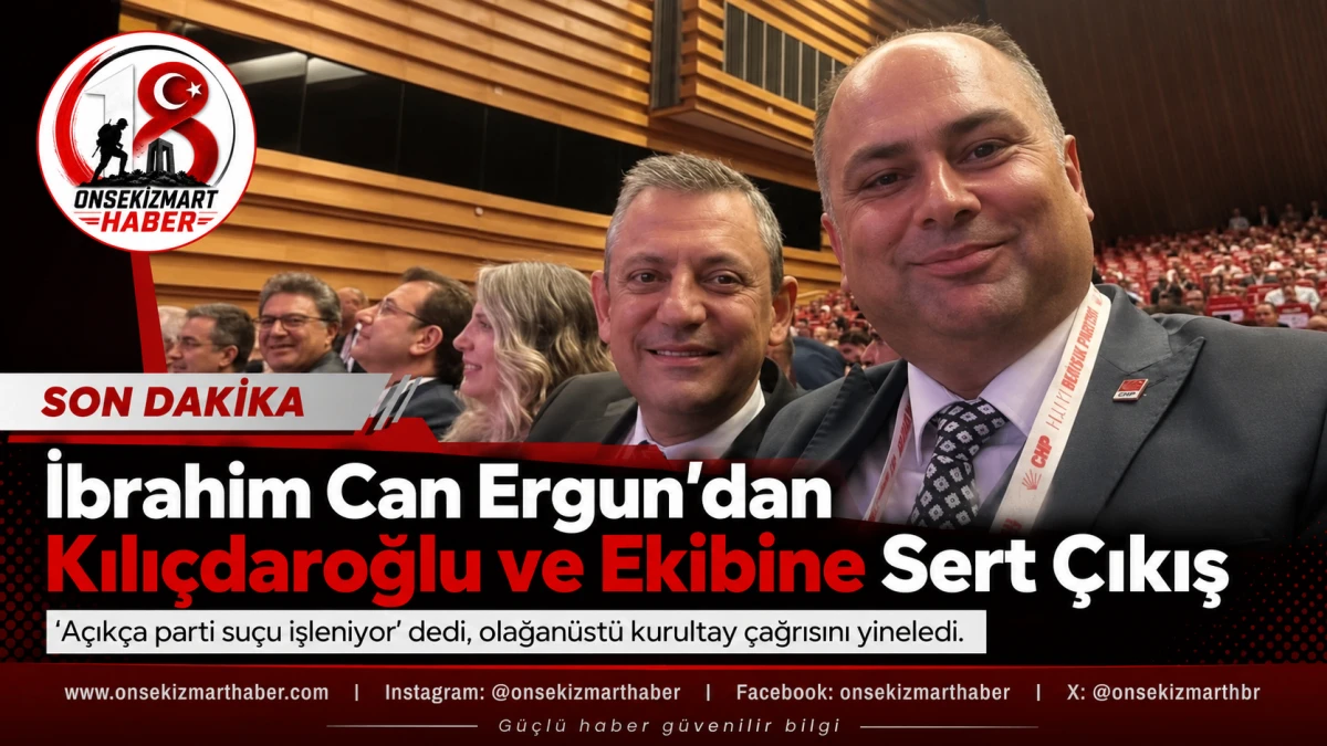 İbrahim Can Ergun&rsquo;dan Kılı&ccedil;daroğlu ve Ekibine Sert &Ccedil;ıkış: &ldquo;A&ccedil;ık&ccedil;a Parti Su&ccedil;u İşleniyor!&rdquo;
