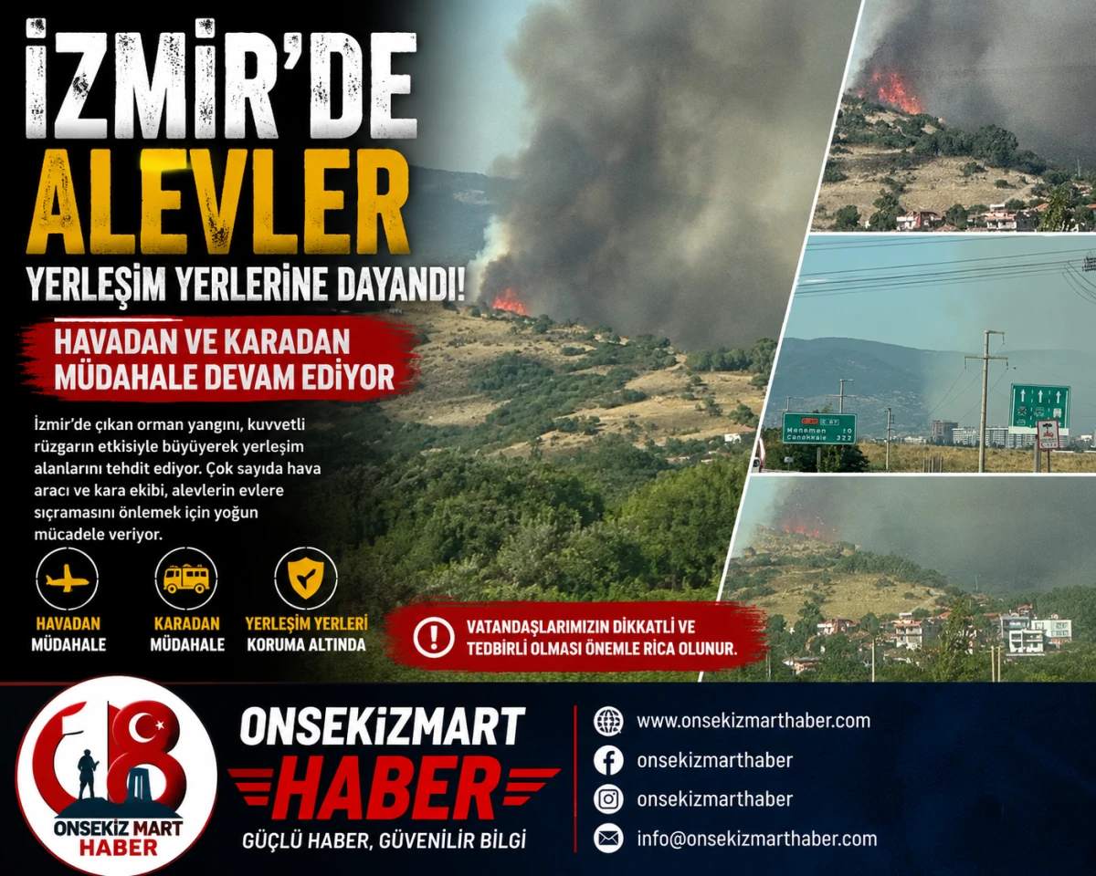 İzmir&rsquo;de Alevler Yerleşim Yerlerine Dayandı! Ekipler Zamana Karşı M&uuml;cadele Veriyor